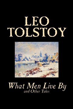 What Men Live By and Other Tales by Leo Tolstoy, Fiction, Short Stories - Tolstoy, Leo