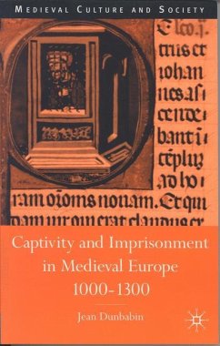 Captivity and Imprisonment in Medieval Europe, 1000-1300 - Dunbabin, J.