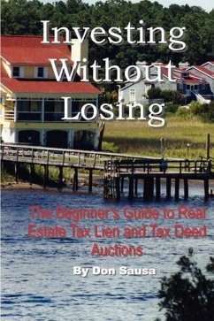 Investing Without Losing: The Beginner's Guide to Real Estate Tax Lien and Tax Deed Auctions - Sausa, Don