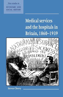 Medical Services and the Hospital in Britain, 1860 1939 - Cherry, Steven