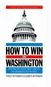 How to Win in Washington: Very Practical Advice about Lobbying, the Grassroots, and the Media - Wittenberg, Ernest; Wittenberg, Elisabeth