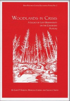 Woodlands in Crisis: A Legacy of Lost Biodiversity on the Colorado Plateau - Nabhan, Gary Paul; Coder, Marcelle; Smith, Susan J.