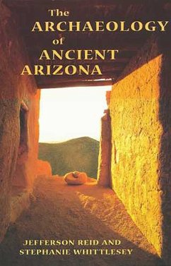 The Archaeology of Ancient Arizona - Reid, Jefferson; Whittlesey, Stephanie