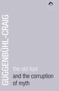 The Old Fool and the Corruption of Myth - Guggenbühl-Craig, Allan