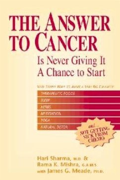 The Answer to Cancer: Is Never Giving It a Chance to Start - Sharma M. D., Hari; Mishra, Rama K.; Meade Ph. D., James G.