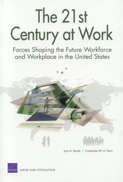 The 21st Century at Work: Forces Shaping the Future Workforce and Workplace in the United States - Karoly, Lynn A.