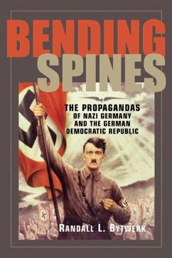 Bending Spines: The Propagandas of Nazi Germany and the German Democratic Republic - Bytwerk, Randall L.