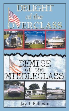 Delight of the Overclass! Demise of the Middleclass! - Baldwin, Jay T.
