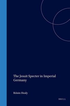 The Jesuit Specter in Imperial Germany - Healy, Róisín