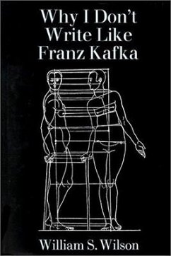 Why I Don't Write Like Franz Kafka - Wilson, William