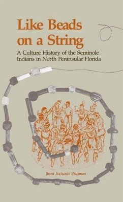 Like Beads on a String: A Culture History of the Seminole Indians in North Peninsular Florida - Weisman, Brent Richards