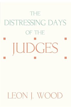 The Distressing Days of the Judges - Wood, Leon J.