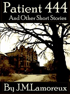 Patient 444 and Other Short Stories - Lamoreux, Jim