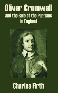 Oliver Cromwell and the Rule of the Puritans in England - Firth, Charles (Oxford University)