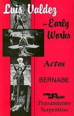 Early Works: Actos, Bernabe & Pensamiento Serpentino - Valdez, Luis; Teatro Campesino (Organization); Teatro Campesino