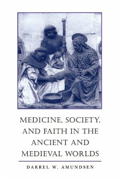 Medicine, Society, and Faith in the Ancient and Medieval Worlds - Amundsen, Darrel W.