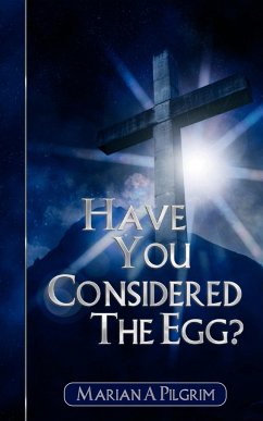 Have You Considered the Egg? - Pilgrim, Marian A.