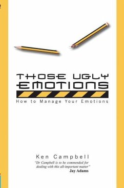 Those Ugly Emotions: How to Manage Your Emotions - Campbell, Ken