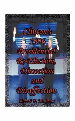 Clinton's 1996 Presidential Re-Election, Dissection and Disaffection - Morman, Robert R.