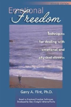 Emotional Freedom: Techniques for Dealing with Emotional and Physical Distress - Flint, Garry A.