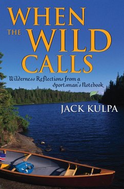 When the Wild Calls: Wilderness Reflections from a Sportsman's Notebook - Kulpa, Jack