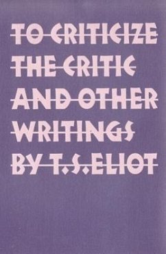To Criticize the Critic and Other Writings - Eliot, T S