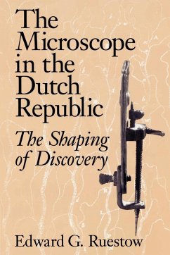 The Microscope in the Dutch Republic - Ruestow, Edward G.; Edward G., Ruestow