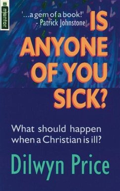 Is Anyone of You Sick?: What Should Happen When a Christian Is Ill - Price, Dilwyn