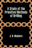 Study of the Primitive Methods of Drilling, A