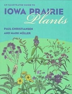 An Illustrated Guide to Iowa Prairie Plants - Christiansen, Paul; Muller, Mark