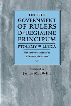 On the Government of Rulers de Regimine Principum - Lucca, Ptolemy Of; Aquinas, Thomas