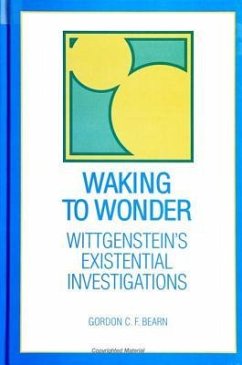 Waking to Wonder: Wittgenstein's Existential Investigations - Bearn, Gordon C. F.