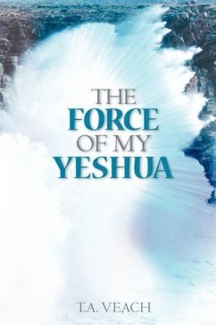 The Force of My Yeshua - Veach, T. a.