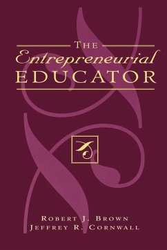 The Entrepreneurial Educator - Brown, Robert J.; Cornwall, Jeffrey R.