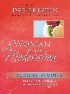 A Woman of Moderation: Breaking the Chains of Poor Eating Habits - Brestin, Dee