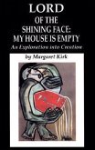 Lord of the Shining Face: My House Is Empty: An Exploration Into Creation