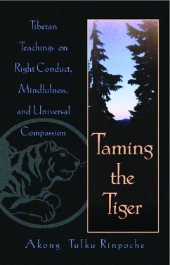 Taming the Tiger: Tibetan Teachings on Right Conduct, Mindfulness, and Universal Compassion - Tulku Rinpoche, Akong
