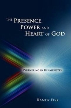 The Presence, Power and Heart of God - Fisk, Randy