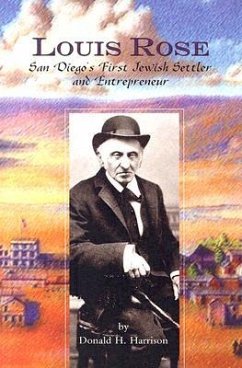 Louis Rose: San Diego's First Jewish Settler and Entrepreneur - Harrison, Donald H.