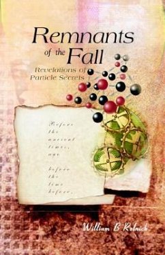 Remnants of the Fall: Revelations of Particle Secrets - Rolnick, William B