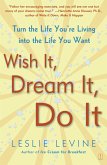 Wish It, Dream It, Do It: Turn the Life You're Living Into the Life You Want