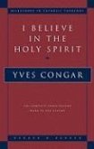 I Believe in the Holy Spirit: The Complete Three Volume Work in One Volume