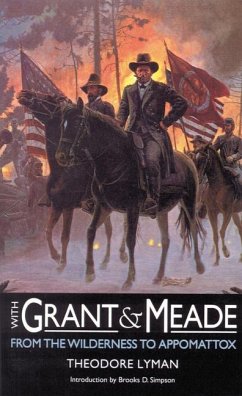 With Grant and Meade from the Wilderness to Appomattox - Lyman, Theodore