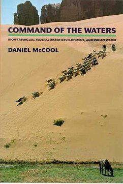 Command of the Waters: Iron Triangles, Federal Water Development, and Indian Water - Mccool, Daniel