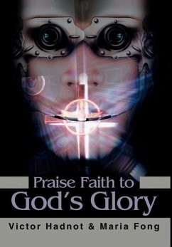 Praise Faith to God's Glory - Hadnot, Victor D.