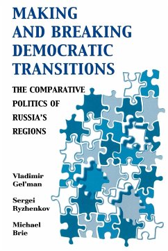 Making and Breaking Democratic Transitions - Gel'Man, Vladimir; Ryzhenkov, Sergei; Brie, Michael