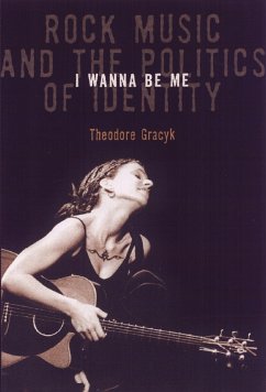 I Wanna Be Me: Rock Music and the Politics of Identity - Gracyk, Theodore
