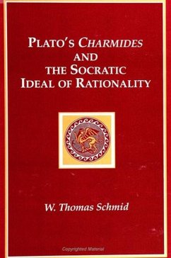 Plato's Charmides and the Socratic Ideal of Rationality - Schmid, W Thomas