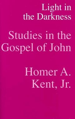 Light in the Darkness - Studies in the Gospel of John - Kent Jr, Homer a.