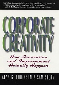 Corporate Creativity: How Innovation & Improvement Actually Happen - Robinson, Alan G.; Stern, Sam; Stern, Sam